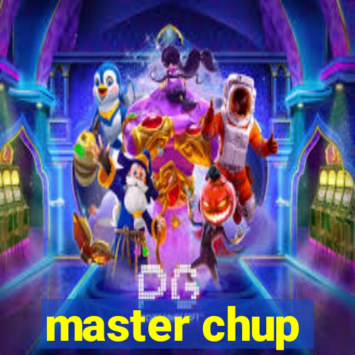 master chup